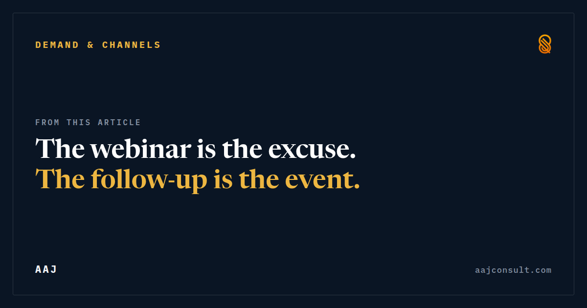 Quotation from the article: "The webinar is the excuse. The follow-up is the event."